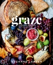 Graze: Inspiration for Small Plates and Meandering Meals: A Cookbook, Lenzer, Suzanne