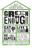 Green Enough: Eat Better, Live Cleaner, Be Happier--All Without Driving Your Family Crazy!, Segedie, Leah