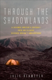 Through the Shadowlands: A Science Writer's Odyssey into an Illness Science Doesn't Understand, Rehmeyer, Julie