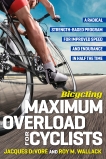 Bicycling Maximum Overload for Cyclists: A Radical Strength-Based Program for Improved Speed and Endurance in Half the Time, Wallack, Roy & Devore, Jacques