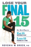 Lose Your Final 15: Dr. Ro's Plan to Eat 15 Servings A Day & Lose 15 Pounds at a Time, Brock, Rovenia M.