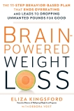 Brain-Powered Weight Loss: The 11-Step Behavior-Based Plan That Ends Overeating and Leads to Dropping Unwanted Pounds for Good, Kingsford, Eliza & Yost, Debora