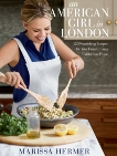 An American Girl in London: 120 Nourishing Recipes for Your Family from a Californian Expat: A Cookbook, Hermer, Marissa