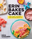 Erin Bakes Cake: Make + Bake + Decorate = Your Own Cake Adventure!: A Baking Book, Gardner, Erin