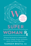 Super Woman Rx: Unlock the Secrets to Lasting Health, Your Perfect Weight, Energy, and Passion with Dr. Taz's Power Type Plans, Bhatia, Tasneem