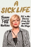 A Sick Life: TLC 'n Me: Stories from On and Off the Stage, Watkins, Tionne