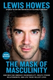 The Mask of Masculinity: How Men Can Embrace Vulnerability, Create Strong Relationships, and Live Their Fullest Lives, Howes, Lewis