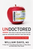 Undoctored: Why Health Care Has Failed You and How You Can Become Smarter Than Your Doctor, Davis, William