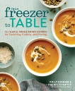 From Freezer to Table: 75+ Simple, Whole Foods Recipes for Gathering, Cooking, and Sharing: A Cookbook, Conner, Polly & Tiemeyer, Rachel