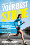 Runner's World Your Best Stride: How to Optimize Your Natural Running Form to Run Easier, Farther, and Faster--With Fewer Injuries, Beverly, Jonathan & Editors of Runner's World Maga