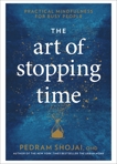The Art of Stopping Time: Practical Mindfulness for Busy People, Shojai, Pedram