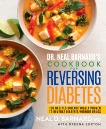 Dr. Neal Barnard's Cookbook for Reversing Diabetes: 150 Recipes Scientifically Proven to Reverse Diabetes Without Drugs, Barnard, Neal & Burton, Dreena