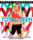 Total Teen: Tracy Anderson's Guide to Health, Happiness, and Ruling Your World, Anderson, Tracy