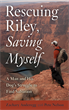 Rescuing Riley, Saving Myself, Anderegg, Zachary