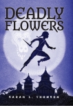 Deadly Flowers: A Ninja's Tale, Thomson, Sarah L.