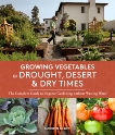 Growing Vegetables in Drought, Desert & Dry Times: The Complete Guide to Organic Gardening without Wasting Water, Gilmer, Maureen