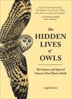 The Hidden Lives of Owls: The Science and Spirit of Nature's Most Elusive Birds, Calvez, Leigh