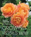 Growing Roses in the Pacific Northwest: 90 Best Varieties for Successful Rose Gardening, Rountree, Nita-Jo