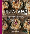 PNW Veg: 100 Vegetable Recipes Inspired by the Local Bounty of the Pacific Northwest, O'Donnel, Kim