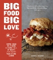 Big Food Big Love: Down-Home Southern Cooking Full of Heart from Seattle's Wandering Goose, Earnhardt, Heather L.