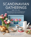 Scandinavian Gatherings: From Afternoon Fika to Midsummer Feast: 70 Simple Recipes & Crafts for Everyday Celebrations, Bahen, Melissa