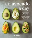 An Avocado a Day: More than 70 Recipes for Enjoying Nature's Most Delicious Superfood, Ferroni, Lara