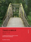 Take a Walk: Seattle, 4th Edition: 120 Walks through Natural Places in Seattle, Everett, Tacoma, and Olympia, Hacking, Sue Muller