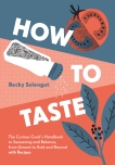 How to Taste: The Curious Cooks Handbook to Seasoning and Balance, from Umami to Acid and Beyo ndwith Recipes, Selengut, Becky