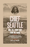 Chief Seattle and the Town That Took His Name: The Change of Worlds for the Native People and Settlers on Puget Sound, Buerge, David M.