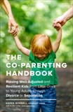 The Co-Parenting Handbook: Raising Well-Adjusted and Resilient Kids from Little Ones to Young Adults through Divorce or Separation, Bonnell, Karen