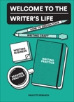 Welcome to the Writer's Life: How to Design Your Writing Craft, Writing Business, Writing Practice, and Reading Practice, Perhach, Paulette