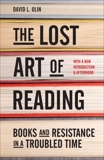 The Lost Art of Reading: Books and Resistance in a Troubled Time, Ulin, David L.