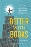 Better with Books: 500 Diverse Books to Ignite Empathy and Encourage Self-Acceptance in Tweens and Teens, Hart, Melissa