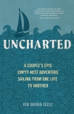 Uncharted: A Couple's Epic Empty-Nest Adventure Sailing from One Life to Another, Seely, Kim Brown