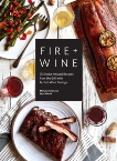 Fire + Wine: 75 Smoke-Infused Recipes from the Grill with Perfect Wine Pairings, Cressler, Mary & Martin, Sean