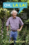 Oh, La La!: Homegrown Stories, Helpful Tips, and Garden Wisdom, Morris, Ciscoe