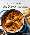 Low Sodium, Big Flavor: 115 Recipes for Pantry Staples and Daily Meals, Ferroni, Lara