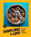 Dumplings Equal Love: Delicious Recipes from Around the World, Crain, Liz