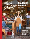 Five Marys Ranch Raised Cookbook: Homegrown Recipes from Our Family to Yours, Heffernan, Mary & Laidlaw, Kim