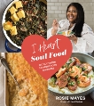 I Heart Soul Food: 100 Southern Comfort Food Favorites, Mayes, Rosie