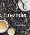 Lavender: 50 Self-Care Recipes and Projects for Natural Wellness, Gillis, Bonnie Louise