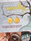 Jeweler's Enameling Workshop: Techniques and Projects for Making Enameled Jewelry, Warg, Pauline