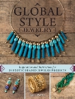 Global Style Jewelry: Inspiration and Instruction for 25 Exotic Beaded Jewelry Projects, Potter, Anne