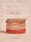 Kumihimo Wirework Made Easy: 20 Braided Jewelry Designs Step-by-Step, Larsen, Christina