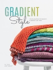 Gradient Style: Color-Shifting Techniques & Knitting Patterns, 