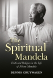 The Spiritual Mandela: Faith and Religion in the Life of Nelson Mandela, Cruywagen, Dennis