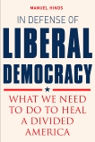 In Defense of Liberal Democracy: What We Need to Do to Heal a Divided America, Hinds, Manuel