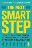 The Next Smart Step: How to Overcome Gender Stereotypes and Build a Stronger Organization, Watson, Kelly & Detjen, Jodi