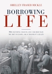 Borrowing Life: How Scientists, Surgeons, and a War Hero Made the First Successful Organ Transplant a Reality, Mickle, Shelley Fraser