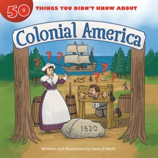 50 Things You Didn't Know about Colonial America, O'Neill, Sean